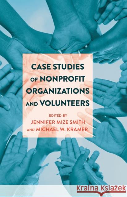 Case Studies of Nonprofit Organizations and Volunteers Jennifer Mize Smith Michael W. Kramer  9781433126901