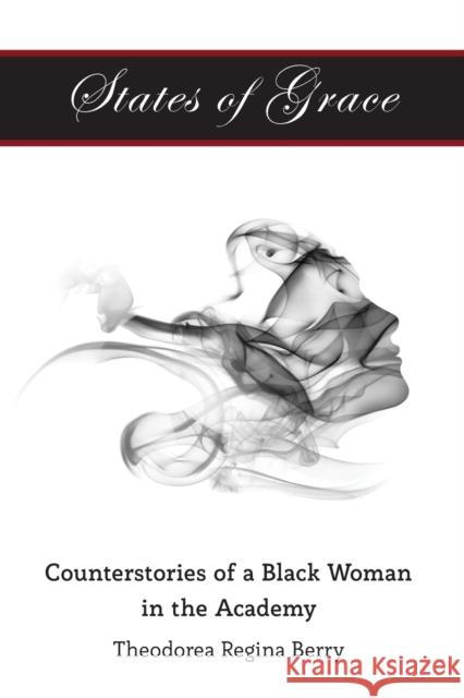 States of Grace: Counterstories of a Black Woman in the Academy Dillard, Cynthia B. 9781433127076 Peter Lang Publishing Inc