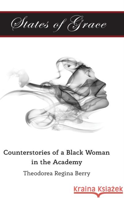 States of Grace: Counterstories of a Black Woman in the Academy Brock, Rochelle 9781433127083 Peter Lang Publishing Inc