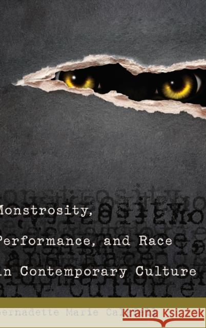 Monstrosity, Performance, and Race in Contemporary Culture Bernadette Marie Calafell   9781433127380 