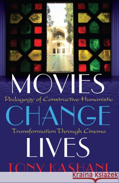 Movies Change Lives: Pedagogy of Constructive Humanistic Transformation Through Cinema Steinberg, Shirley R. 9781433127748 Peter Lang Publishing Inc