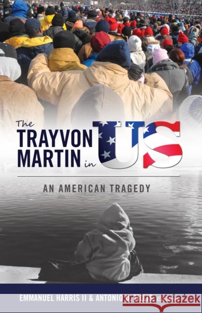 The Trayvon Martin in US : An American Tragedy Emmanuel Harris Antonio D. Tillis  9781433127830