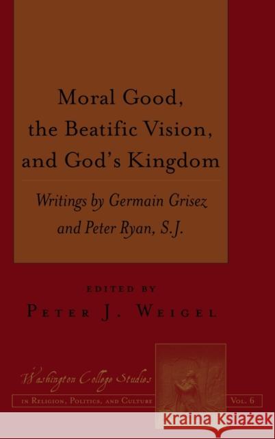 Moral Good, the Beatific Vision, and God's Kingdom: Writings by Germain Grisez and Peter Ryan, S.J. Prud'homme, Joseph 9781433128110 Peter Lang Gmbh, Internationaler Verlag Der W