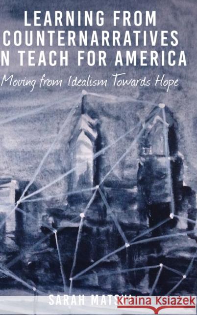 Learning from Counternarratives in Teach for America: Moving from Idealism Towards Hope Steinberg, Shirley R. 9781433128134 Peter Lang Publishing Inc