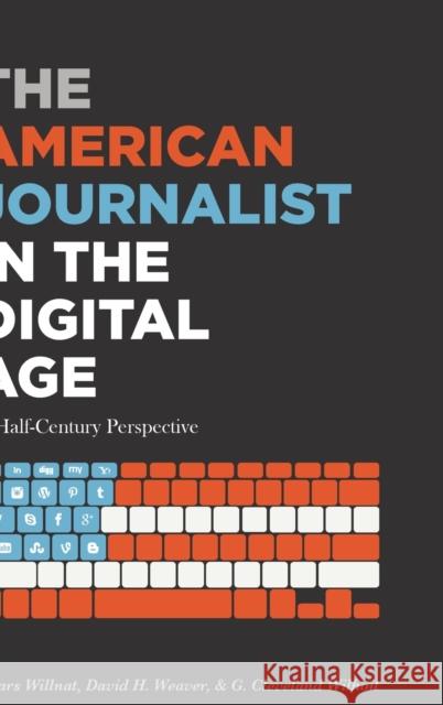 The American Journalist in the Digital Age: A Half-Century Perspective Willnat, Lars 9781433128288 Peter Lang Inc., International Academic Publi
