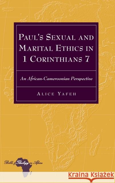 Paul's Sexual and Marital Ethics in 1 Corinthians 7: An African-Cameroonian Perspective Holter, Knut 9781433128356 Peter Lang Publishing Inc