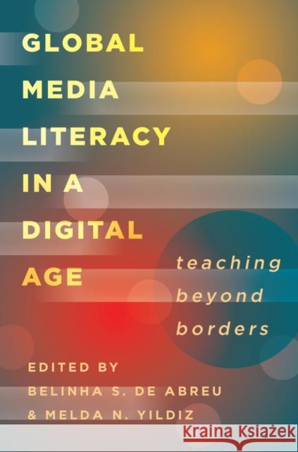 Global Media Literacy in a Digital Age: Teaching Beyond Borders Steinberg, Shirley R. 9781433128455 Plang