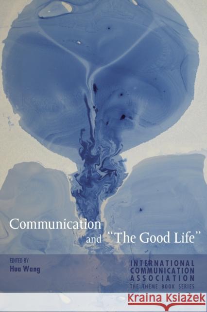 Communication and «The Good Life» Haley, Michael 9781433128554 Peter Lang Publishing Inc