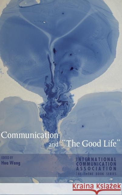 Communication and «The Good Life» Haley, Michael 9781433128561 Peter Lang Publishing Inc