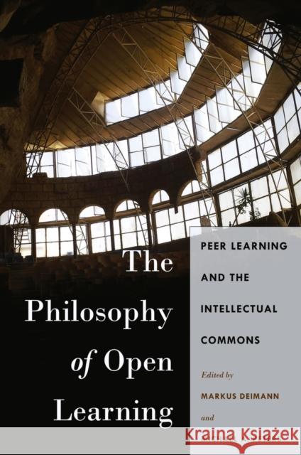 The Philosophy of Open Learning: Peer Learning and the Intellectual Commons Deimann, Markus 9781433128578 Peter Lang Publishing Inc