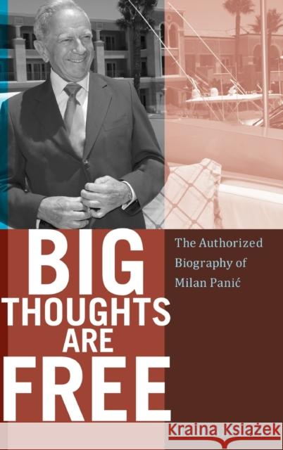 Big Thoughts are Free; The Authorized Biography of Milan Panic Axelrod, Mark 9781433128653