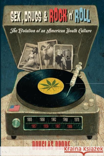 Sex, Drugs & Rock 'n' Roll: The Evolution of an American Youth Culture Miller, Toby 9781433128868 Peter Lang Publishing Inc