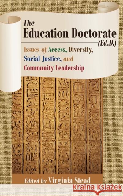 The Education Doctorate (Ed.D.): Issues of Access, Diversity, Social Justice, and Community Leadership Stead, Virginia 9781433128899