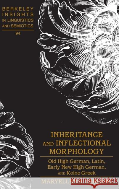 Inheritance and Inflectional Morphology: Old High German, Latin, Early New High German, and Koine Greek Rauch, Irmengard 9781433128912