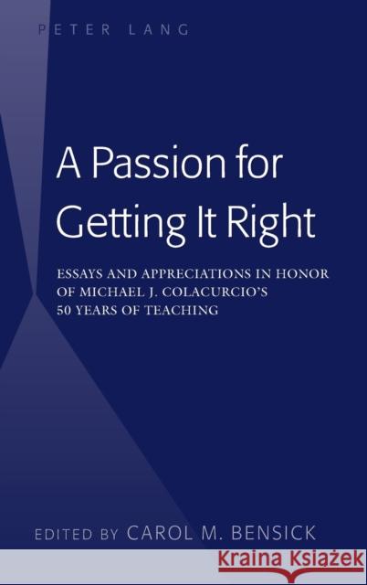 A Passion for Getting It Right: Essays and Appreciations in Honor of Michael J. Colacurcio's 50 Years of Teaching Bensick, Carol M. 9781433128936 Peter Lang Publishing Inc