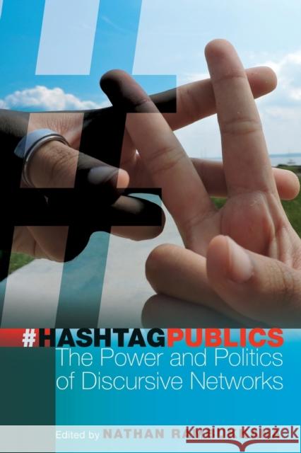 Hashtag Publics; The Power and Politics of Discursive Networks Jones, Steve 9781433128981