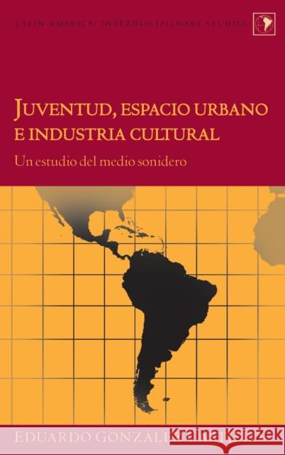 Juventud, Espacio Urbano E Industria Cultural: Un Estudio del Medio Sonidero Varona-Lacey, Gladys M. 9781433129087 Peter Lang Publishing Inc