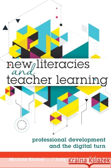 New Literacies and Teacher Learning: Professional Development and the Digital Turn Lankshear, Colin 9781433129117