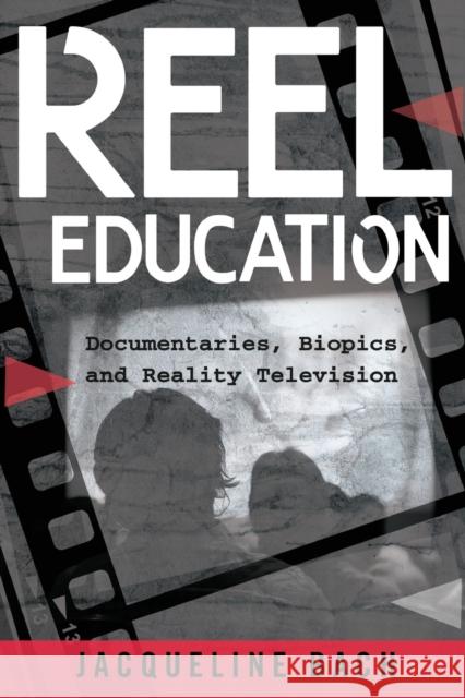 Reel Education: Documentaries, Biopics, and Reality Television Steinberg, Shirley R. 9781433129155 Peter Lang Inc., International Academic Publi