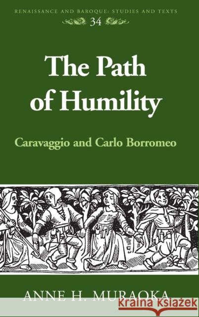 The Path of Humility: Caravaggio and Carlo Borromeo Bernstein, Eckhard 9781433129278