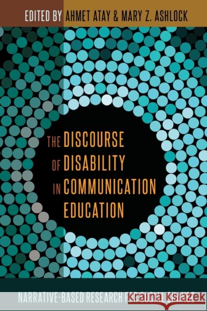 The Discourse of Disability in Communication Education: Narrative-Based Research for Social Change Atay, Ahmet 9781433129322