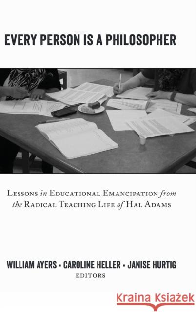 Every Person Is a Philosopher; Lessons in Educational Emancipation from the Radical Teaching Life of Hal Adams Steinberg, Shirley R. 9781433129377