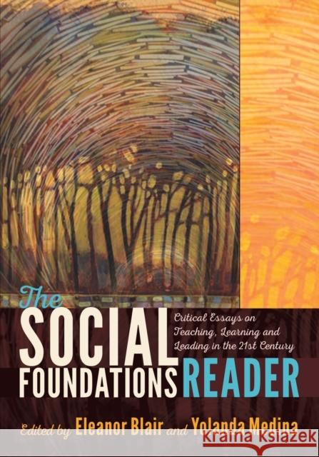 The Social Foundations Reader: Critical Essays on Teaching, Learning and Leading in the 21st Century Eleanor Blair Yolanda Medina 9781433129414 Plang