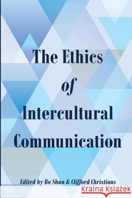 The Ethics of Intercultural Communication Bo Shan Clifford G. Christians  9781433129612 Peter Lang Publishing Inc