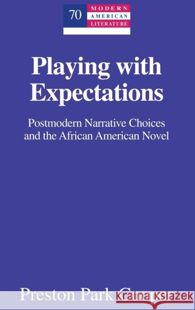 Playing with Expectations: Postmodern Narrative Choices and the African American Novel Hakutani, Yoshinobu 9781433130069