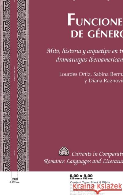 Funciones de género; Mito, historia y arquetipo en tres dramaturgas iberoamericanas. Lourdes Ortiz, Sabina Berman y Diana Raznovich Alvarez-Detrell, Tamara 9781433130076 Peter Lang Gmbh, Internationaler Verlag Der W