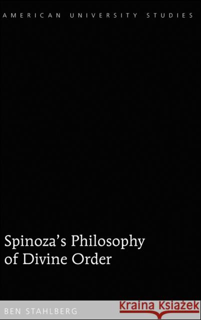 Spinoza's Philosophy of Divine Order Ben Stahlberg   9781433130441 Peter Lang Publishing Inc