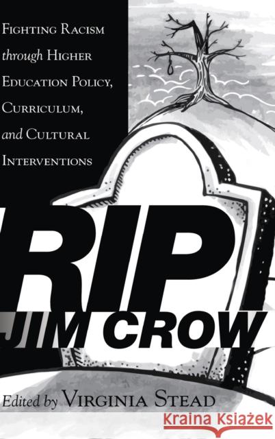Rip Jim Crow: Fighting Racism Through Higher Education Policy, Curriculum, and Cultural Interventions Stead, Virginia 9781433130694 Plang