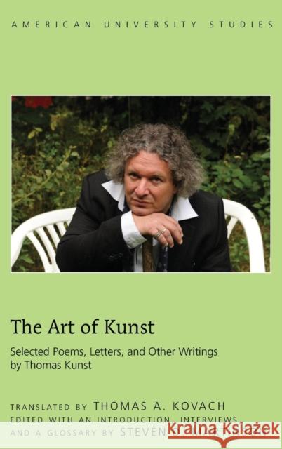The Art of Kunst: Selected Poems, Letters, and Other Writings by Thomas Kunst Kovach, Thomas A. 9781433130748 Peter Lang Publishing Inc