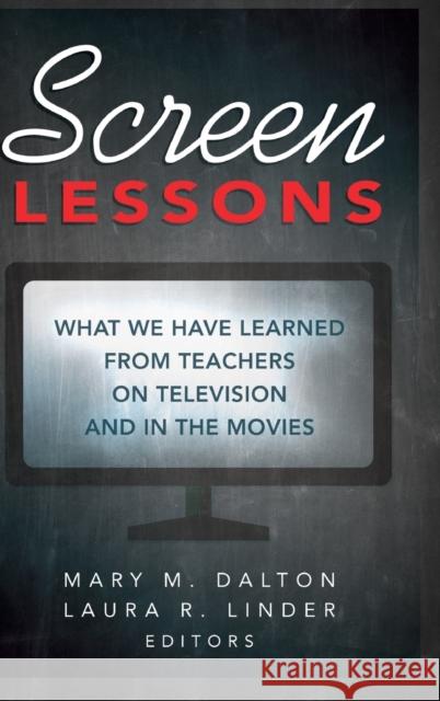 Screen Lessons: What We Have Learned from Teachers on Television and in the Movies Steinberg, Shirley R. 9781433130847 Peter Lang Publishing Inc