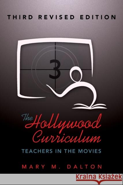 The Hollywood Curriculum: Teachers in the Movies – Third Revised Edition Mary M. Dalton 9781433130854