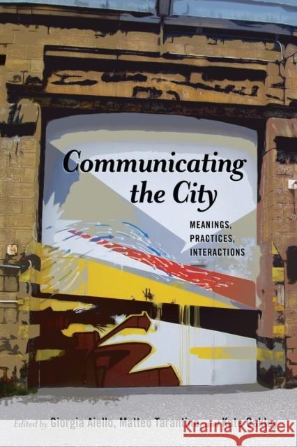 Communicating the City: Meanings, Practices, Interactions Gumpert, Gary 9781433130977