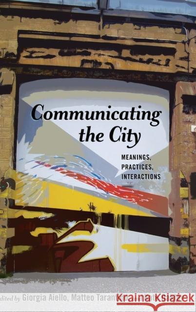Communicating the City: Meanings, Practices, Interactions Gumpert, Gary 9781433130984