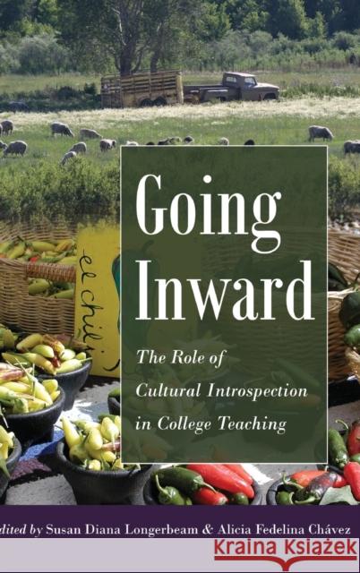 Going Inward; The Role of Cultural Introspection in College Teaching Longerbeam, Susan Diana 9781433131042 Peter Lang Inc., International Academic Publi