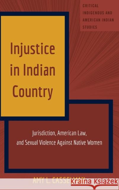 Injustice in Indian Country: Jurisdiction, American Law, and Sexual Violence Against Native Women Jolivette, Andrew 9781433131097