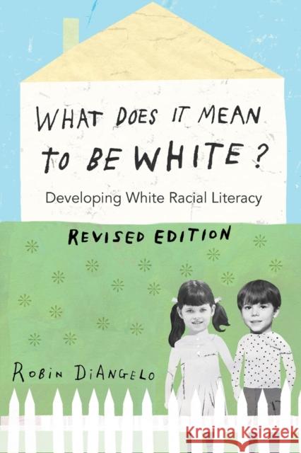 What Does It Mean to Be White?: Developing White Racial Literacy – Revised Edition Robin DiAngelo 9781433131103 Peter Lang Inc., International Academic Publi