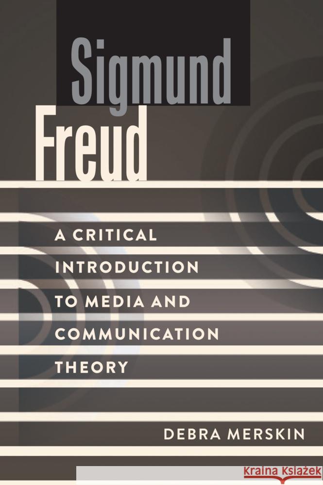 Sigmund Freud: A Critical Introduction to Media and Communication Theory David W. Park Debra L. Merskin 9781433131202