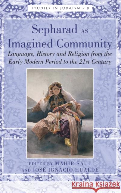 Sepharad as Imagined Community: Language, History and Religion from the Early Modern Period to the 21st Century Greenberg, Yudit Kornberg 9781433131370 Peter Lang Publishing Inc