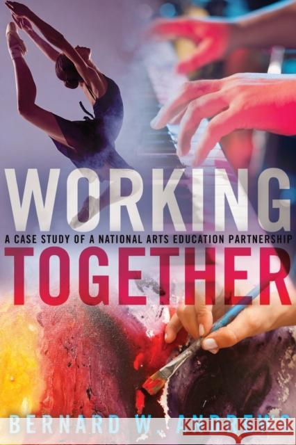 Working Together; A Case Study of a National Arts Education Partnership Steinberg, Shirley R. 9781433131431 Peter Lang Publishing Inc
