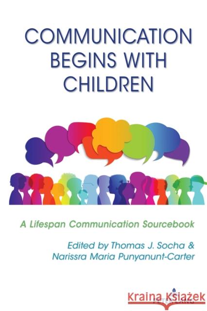 Communication Begins with Children: A Lifespan Communication Sourcebook Thomas J. Socha Narissra Maria Punyanunt-Carter 9781433131493