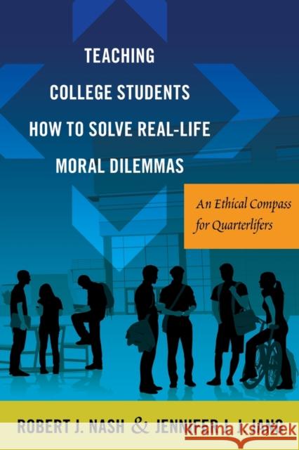 Teaching College Students How to Solve Real-Life Moral Dilemmas: An Ethical Compass for Quarterlifers Kanpol, Barry 9781433131523