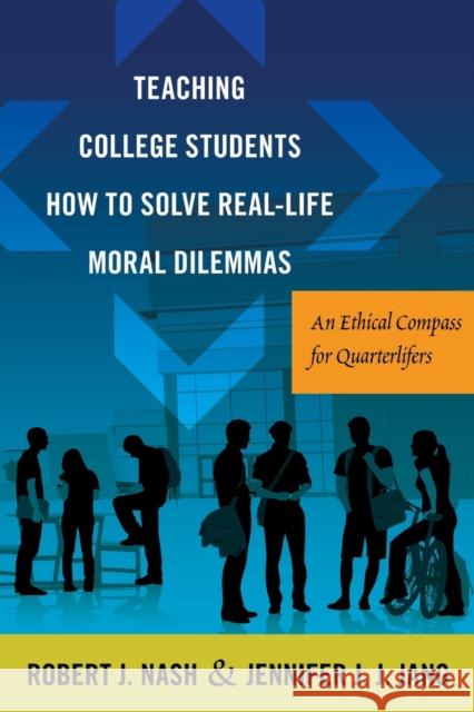 Teaching College Students How to Solve Real-Life Moral Dilemmas: An Ethical Compass for Quarterlifers Kanpol, Barry 9781433131523