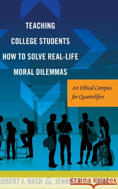 Teaching College Students How to Solve Real-Life Moral Dilemmas: An Ethical Compass for Quarterlifers Kanpol, Barry 9781433131530