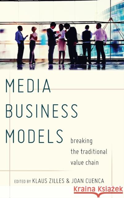 Media Business Models: Breaking the Traditional Value Chain Zilles, Klaus 9781433131790