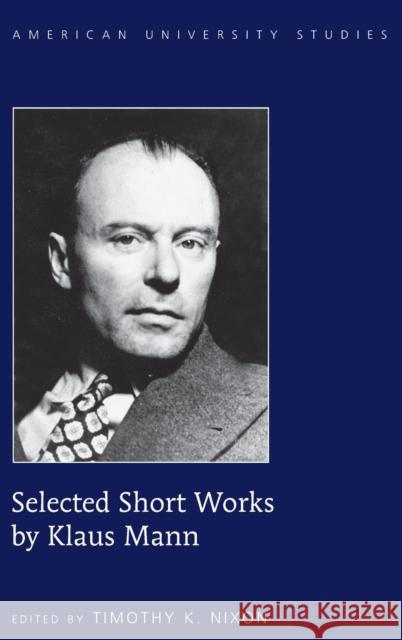 Selected Short Works by Klaus Mann Klaus Mann Timothy K. Nixon  9781433131851