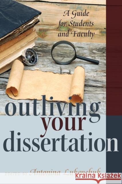 Outliving Your Dissertation: A Guide for Students and Faculty Steinberg, Shirley R. 9781433132018 Peter Lang Inc., International Academic Publi